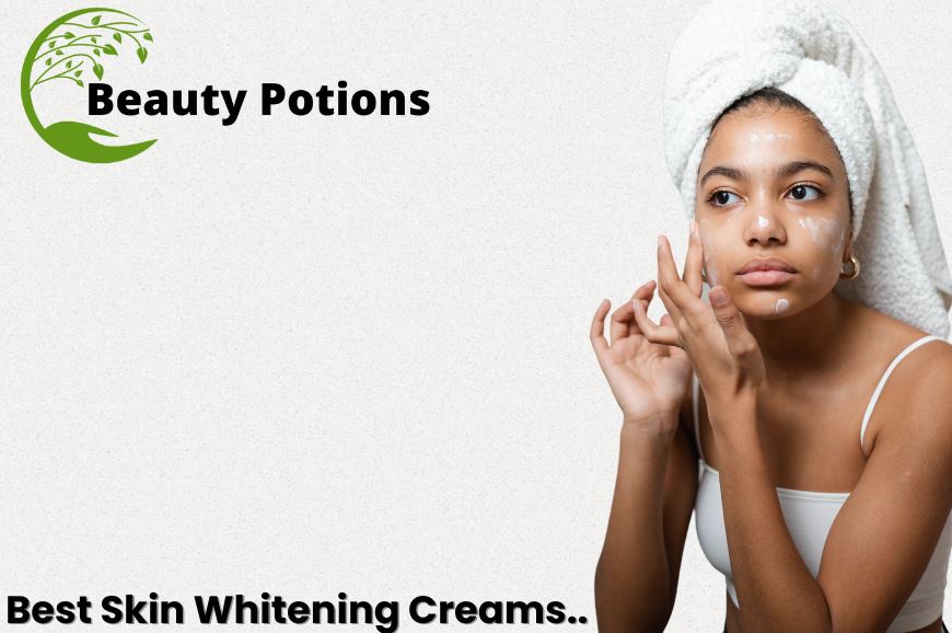 Exploring the Best Skin Whitening Creams for a Radiant Glow