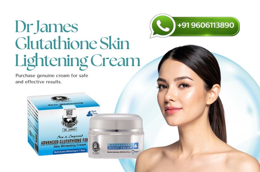 Top Benefits of Dr James Glutathione Skin Lightening Cream for Skin Glow